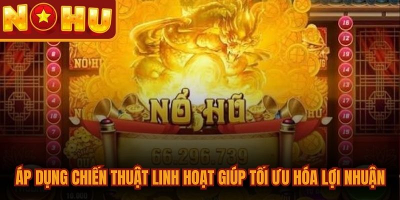 Nổ Hũ Voi Tài Lộc - Trò Chơi Slot Săn Thưởng Đỉnh Cao 3 Áp dụng chiến thuật linh hoạt sẽ giúp bet thủ tối ưu hóa lợi nhuận