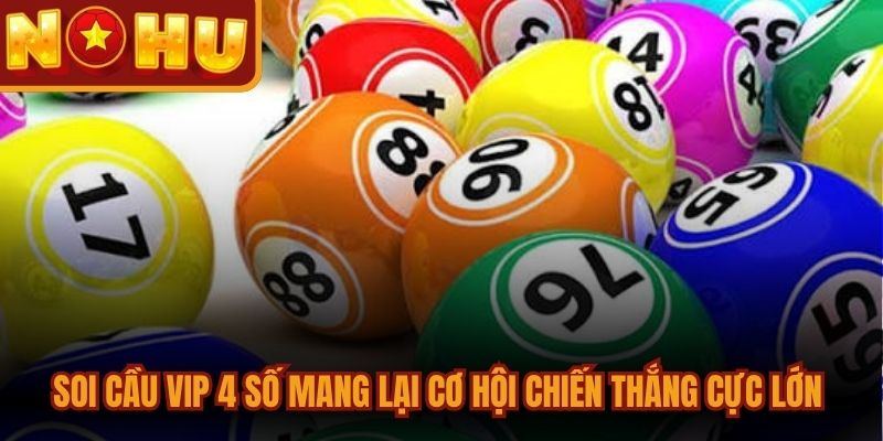 Soi Cầu Vip 4 Số Chuẩn Xác Nhất Giúp Bạn Vào Bờ An Toàn 1 Soi cầu vip 4 số mang lại cơ hội chiến thắng cực lớn cho đề thủ