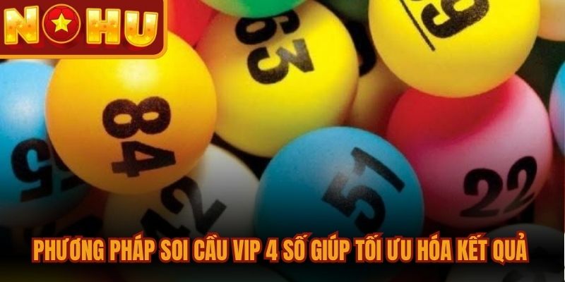Soi Cầu Vip 4 Số Chuẩn Xác Nhất Giúp Bạn Vào Bờ An Toàn 2 Phương pháp soi cầu vip 4 số giúp tối ưu hóa kết quả cược mỗi ngày