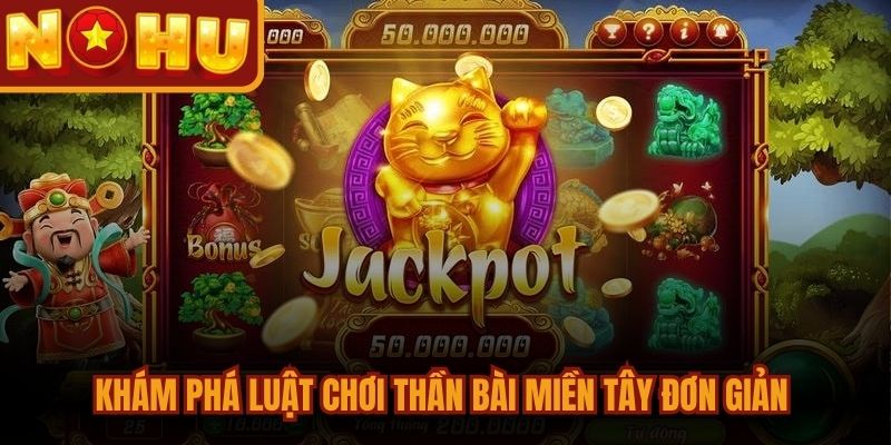 Thần Bài Miền Tây - Slot Nổ Hũ Đổi Thưởng Top 1 2026 2 Khám phá luật chơi Thần Bài Miền Tây đơn giản dành cho tân thủ