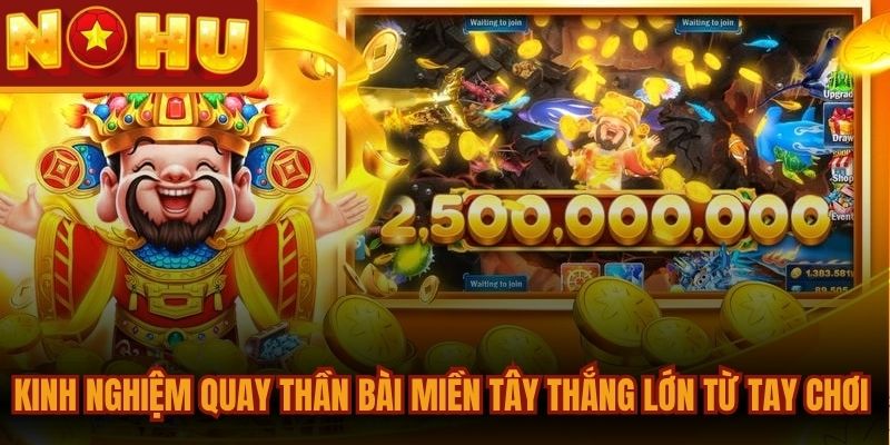 Thần Bài Miền Tây - Slot Nổ Hũ Đổi Thưởng Top 1 2026 3 Kinh nghiệm quay Thần Bài Miền Tây thắng lớn từ các tay chơi giỏi
